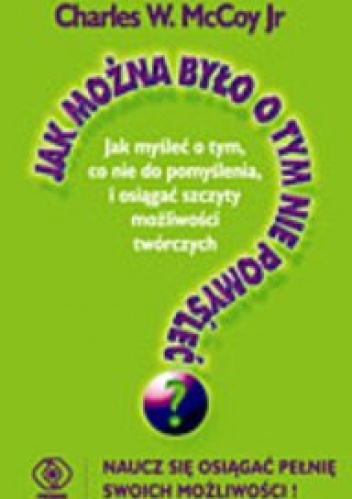 Okładka: Charles W. Mccoy - Jak można było o tym nie pomyśleć?