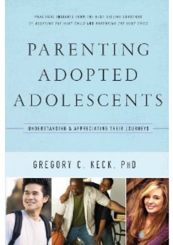 Okładka: Gregory C. Keck - Parenting Adopted Adolescents. Understanding and Appreciating Their Journeys
