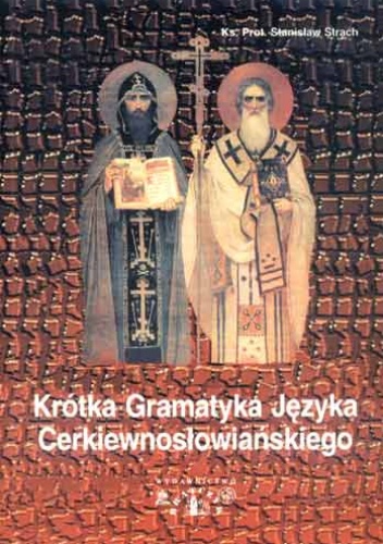 Okładka: Stanisław (Eustachy) Strach - Krótka gramatyka języka cerkiewnosłowiańskiego