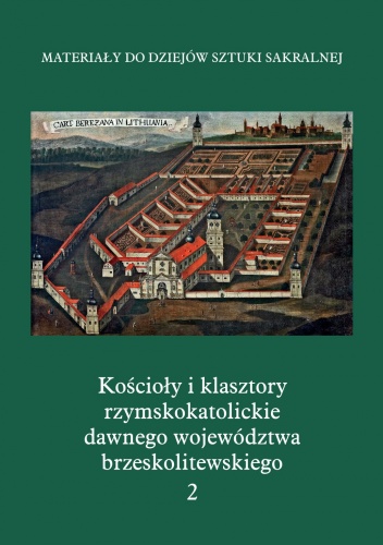 Okładka:  praca zbiorowa - Kościoły i klasztory rzymskokatolickie dawnego województwa brzeskolitewskiego. Część 5. Tom 2