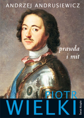 Okładka: Andrzej Andrusiewicz - Piotr Wielki. Prawda i mit