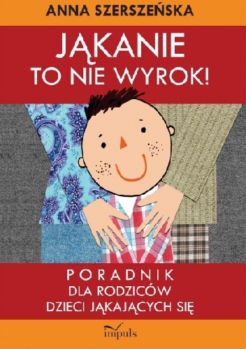 Okładka: Anna Szerszeńska - Jąkanie to nie wyrok. Poradnik dla rodziców dzieci jąkających się