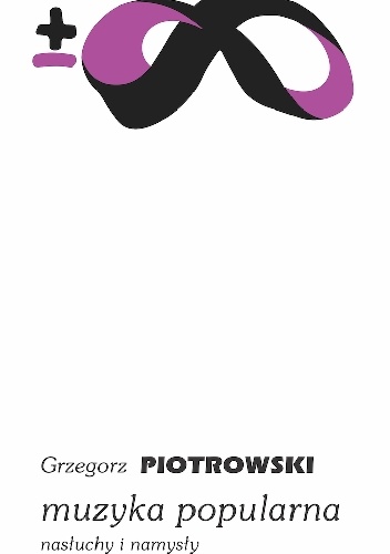 Okładka: Grzegorz Piotrowski - Muzyka popularna. Nasłuchy i namysły