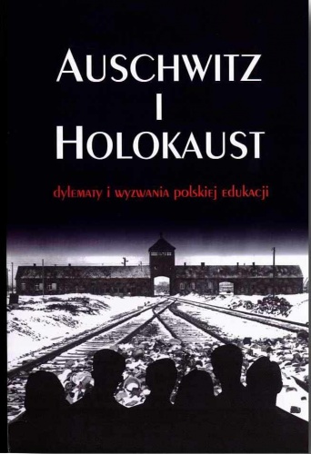 Okładka: Piotr Trojański - Auschwitz i Holokaust. Dylematy i wyzwania polskiej edukacji