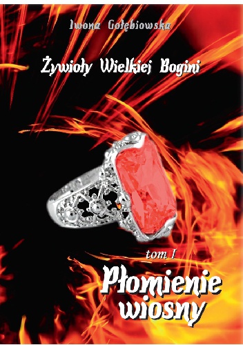 Okładka: Iwona Gołębiowska - Żywioły Wielkiej Bogini. Płomienie wiosny