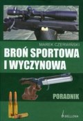 Okładka: Marek Czerwiński - Broń sportowa i wyczynowa. Poradnik