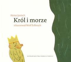 Okładka: Wolf Erlbruch - Król i morze. 21 krótkich opowiastek