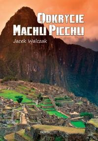 Okładka: Jacek Walczak - Odkrycie Machu Picchu