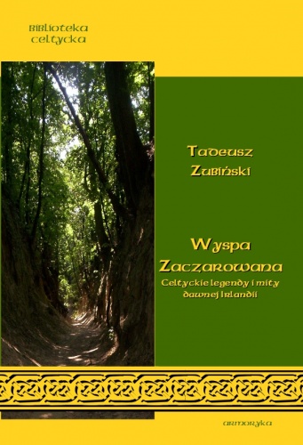 Okładka: Tadeusz Zubiński - Wyspa Zaczarowana: Celtyckie legendy i mity dawnej Irlandii