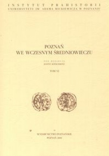 Okładka: Hanna Kóčka-Krenz - Poznań we wczesnym średniowieczu tom VI