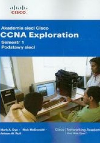Okładka: Dye Mark A. - Akademia sieci Cisco CCNA Exploration. Semestr 1. Podstawy sieci z płytą CD