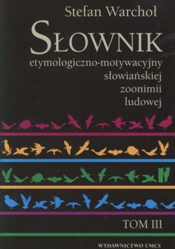 Okładka: Stefan Warchoł - Słownik etymologiczno-motywacyjny słowiańskiej zoonimii ludowej. Tom 3. Koty, psy