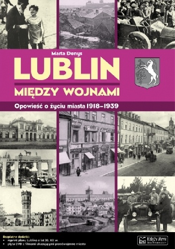 Okładka: Marta Denys - Lublin między wojnami. Opowieść o życiu miasta 1918-1939