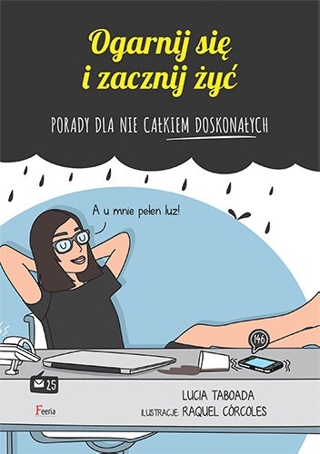 Okładka: Lucía Taborada - Ogarnij się i zacznij żyć. Porady dla nie całkiem doskonałych