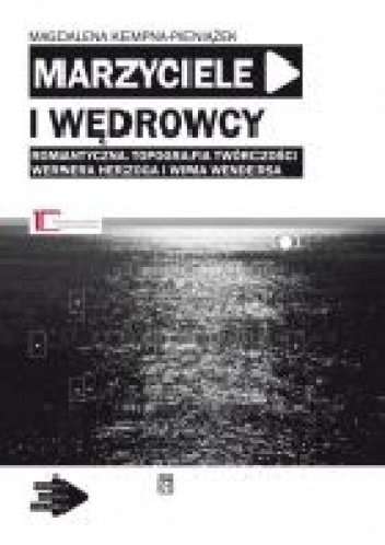 Okładka: Magdalena Kempna-Pieniążek - Marzyciele i wędrowcy: Romantyczna topografia twórczości Wernera Herzoga i Wima Wendersa