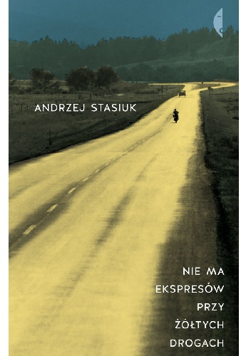 Okładka: Andrzej Stasiuk - Nie ma ekspresów przy żółtych drogach