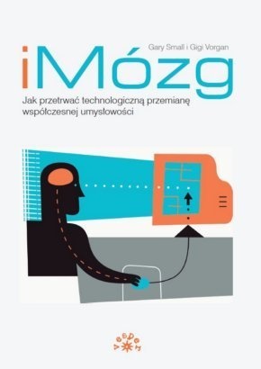Okładka: Gary W. Small - iMózg. Jak przetrwać technologiczną przemianę współczesnej umysłowości