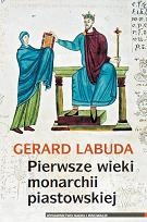 Okładka: Gerard Labuda - Pierwsze wieki monarchii piastowskiej