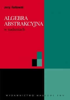 Okładka: Jerzy Rutkowski - Algebra abstrakcyjna w zadaniach