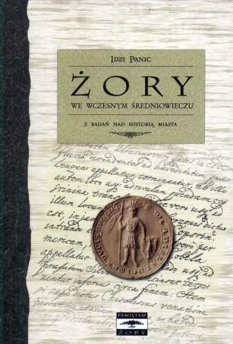 Okładka: Idzi Panic - Żory we wczesnym średniowieczu. Z badań nad historią miasta
