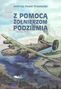 Okładka: Andrzej Paweł Przemyski - Z pomocą żołnierzom Podziemia