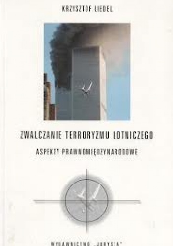 Okładka: Krzysztof Liedel - Zwalczanie terroryzmu lotniczego: aspekty prawnomiędzynarodowe
