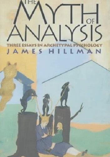 Okładka: James Hillman - The Myth of Analysis Three Essays in Archetypal Psychology