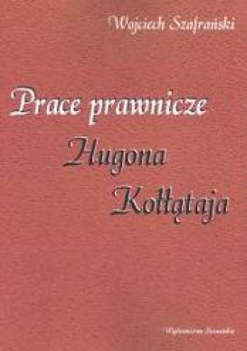 Okładka: Wojciech Szafrański - Prace prawnicze Hugona Kołłątaja