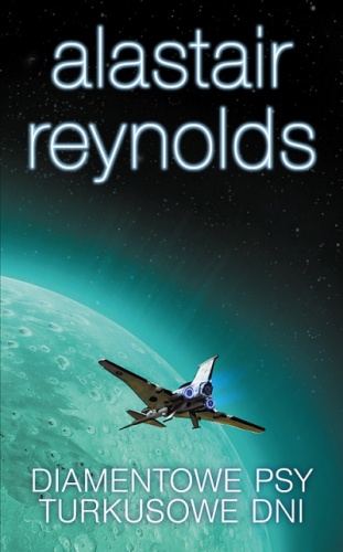 Okładka: Alastair Reynolds - Diamentowe Psy. Turkusowe Dni