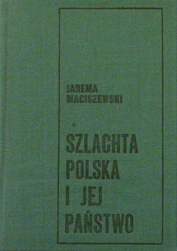 Okładka: Jarema Maciszewski - Szlachta polska i jej państwo
