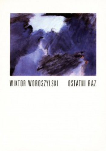 Okładka: Wiktor Woroszylski - Ostatni raz. Wiersze 1987-1994