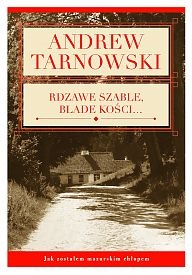 Okładka: Andrew Tarnowski - Rdzawe szable, blade kości. Jak zostałem mazurskim chłopem