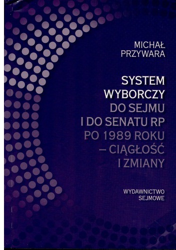 Okładka: Michał Przywara - System wyborczy do Sejmu i Senatu po 1989 roku – ciągłość i zmiany