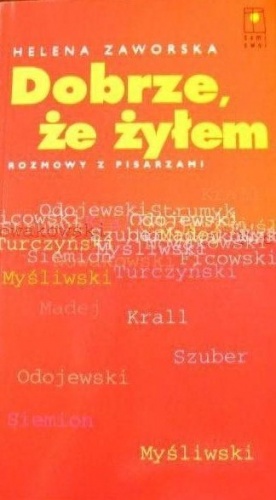 Okładka: Helena Zaworska - Dobrze, że żyłem. Rozmowy z pisarzami.