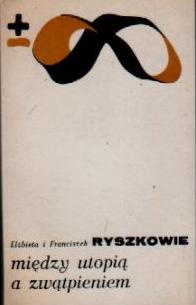 Okładka: Franciszek Ryszka - Między utopią a zwątpieniem