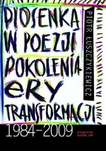 Okładka: Piotr Łuszczykiewicz - Piosenka w poezji pokolenia ery transformacji 1984-2009