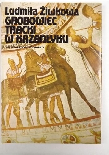 Okładka: Ludmiła Żiwkowa - Grobowiec tracki w Kazanłyku