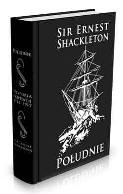 Okładka: Sir Ernest Shackleton - Południe: historia ekspedycji Ernesta Shackletona z lat 1914-1917