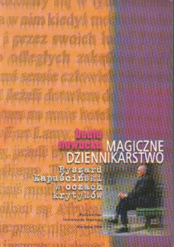 Okładka: Beata Nowacka - Magiczne dziennikarstwo. Ryszard Kapuściński w oczach krytyków