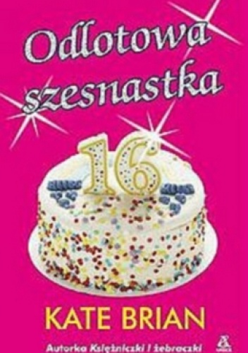 Okładka: Kate Brian - Odlotowa szesnastka