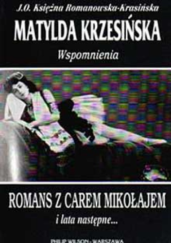 Okładka: Matylda Krzesińska - Wspomnienia. Romans z carem Mikołajem i lata następne…