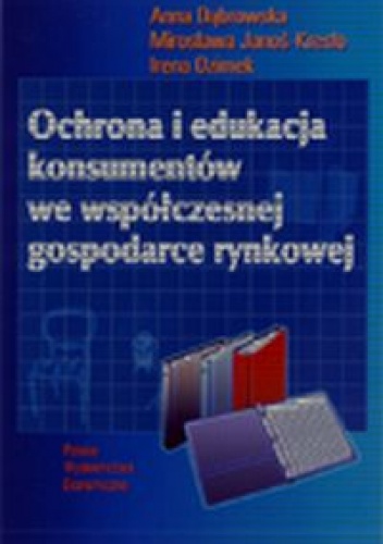 Okładka: Anna Dąbrowska - Ochrona i edukacja konsumentów we współczesnej gospodarce rynkowej