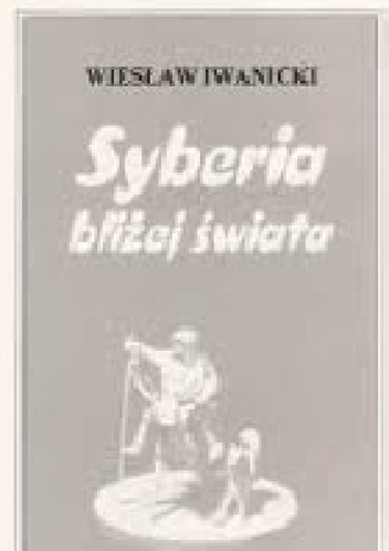 Okładka: Wiesław Iwanicki - Syberia bliżej świata