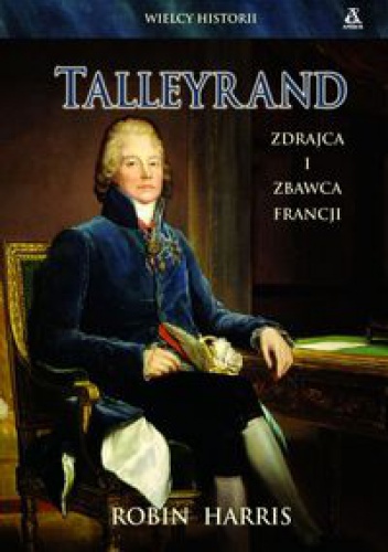 Okładka: Robin Harris - Talleyrand. Zdrajca i zbawca Francji