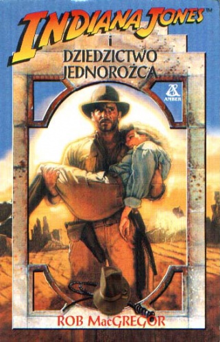 Okładka: Rob MacGregor - Indiana Jones i Dziedzictwo Jednorożca