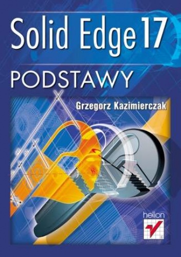 Okładka: Grzegorz Kazimierczak - Solid Edge 17. Podstawy