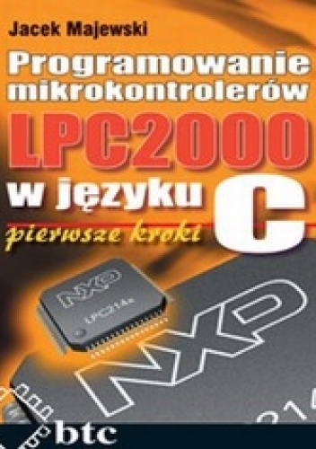 Okładka: Jacek Majewski - Programowanie mikrokontrolerów LPC2000 w języku C. Pierwsze kroki