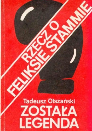 Okładka: Tadeusz Olszański - Została legenda. Rzecz o Feliksie Stammie