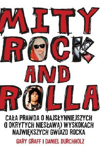 Okładka: Gary Graff - Mity Rock And Rolla. Cała prawda o najsłynniejszych (i okrytych niesławą) wyskokach największych gwiazd rocka