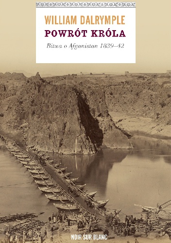 Okładka: William Dalrymple - Powrót króla. Bitwa o Afganistan 1839-42